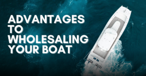 Advantages of wholesaling your boat, why wholesale your boat, boating, yachting, yachts, boats, yacht broker, off the hook yacht sales